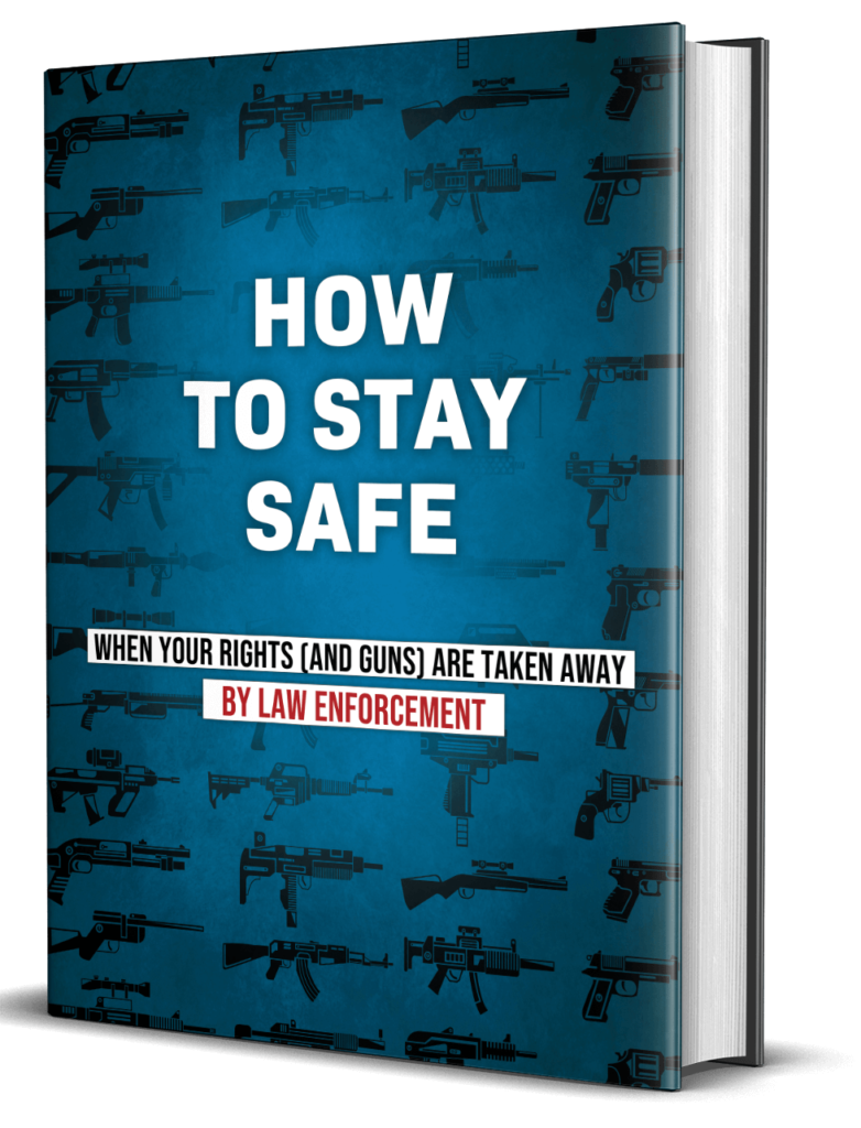 How To Stay Safe When Your Rights (And Guns) Are Taken Away By Law Enforcement